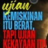 Ujian Kemiskinan Itu Berat, Tetapi Ujian Kekayaan Lebih Berat